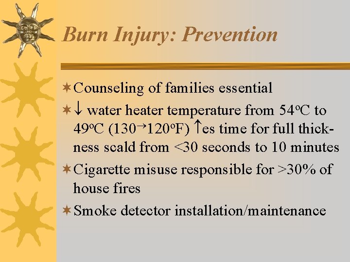 Burn Injury: Prevention ¬Counseling of families essential ¬ water heater temperature from 54 o.