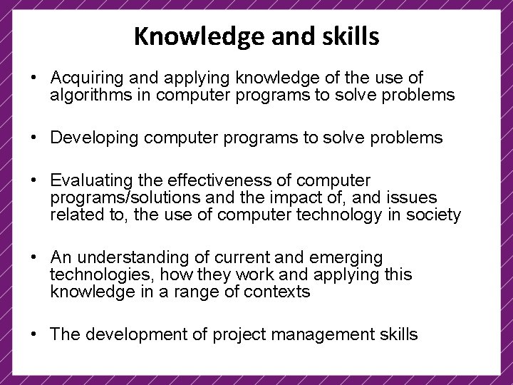 Knowledge and skills • Acquiring and applying knowledge of the use of algorithms in