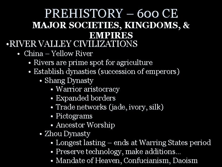 PREHISTORY – 600 CE MAJOR SOCIETIES, KINGDOMS, & EMPIRES • RIVER VALLEY CIVILIZATIONS •