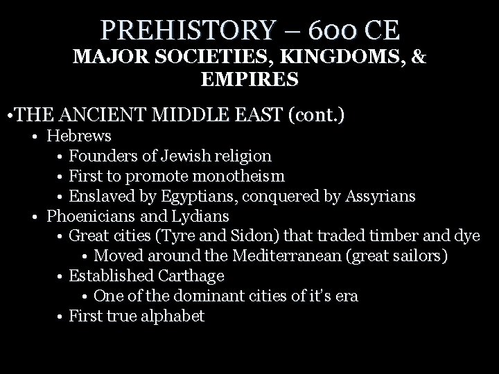 PREHISTORY – 600 CE MAJOR SOCIETIES, KINGDOMS, & EMPIRES • THE ANCIENT MIDDLE EAST