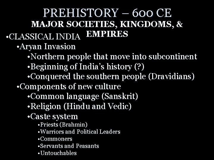 PREHISTORY – 600 CE MAJOR SOCIETIES, KINGDOMS, & • CLASSICAL INDIA EMPIRES • Aryan