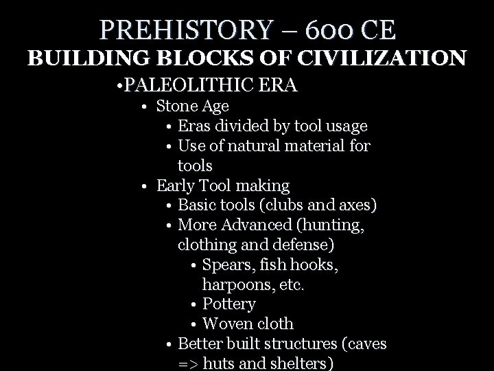 PREHISTORY – 600 CE BUILDING BLOCKS OF CIVILIZATION • PALEOLITHIC ERA • Stone Age