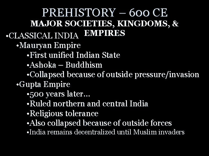 PREHISTORY – 600 CE MAJOR SOCIETIES, KINGDOMS, & • CLASSICAL INDIA EMPIRES • Mauryan