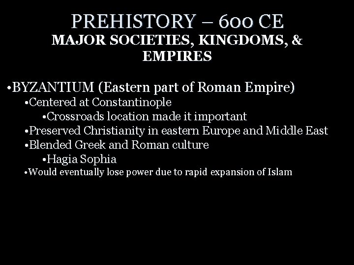 PREHISTORY – 600 CE MAJOR SOCIETIES, KINGDOMS, & EMPIRES • BYZANTIUM (Eastern part of