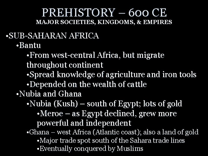 PREHISTORY – 600 CE MAJOR SOCIETIES, KINGDOMS, & EMPIRES • SUB-SAHARAN AFRICA • Bantu