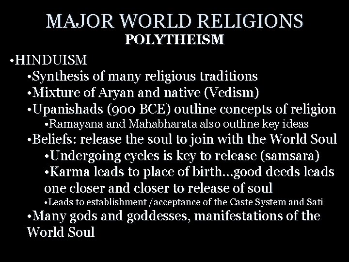 MAJOR WORLD RELIGIONS POLYTHEISM • HINDUISM • Synthesis of many religious traditions • Mixture