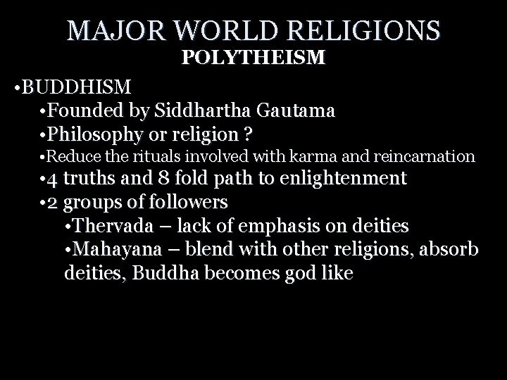 MAJOR WORLD RELIGIONS POLYTHEISM • BUDDHISM • Founded by Siddhartha Gautama • Philosophy or