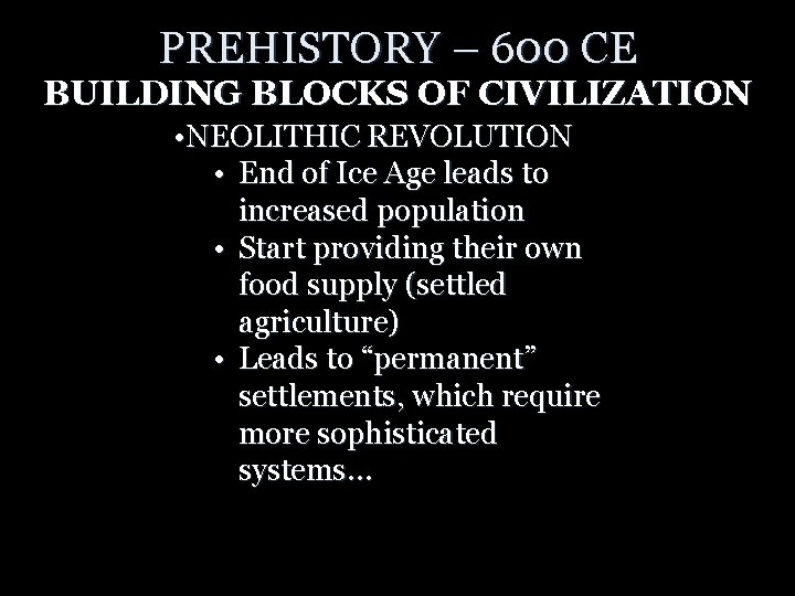 PREHISTORY – 600 CE BUILDING BLOCKS OF CIVILIZATION • NEOLITHIC REVOLUTION • End of