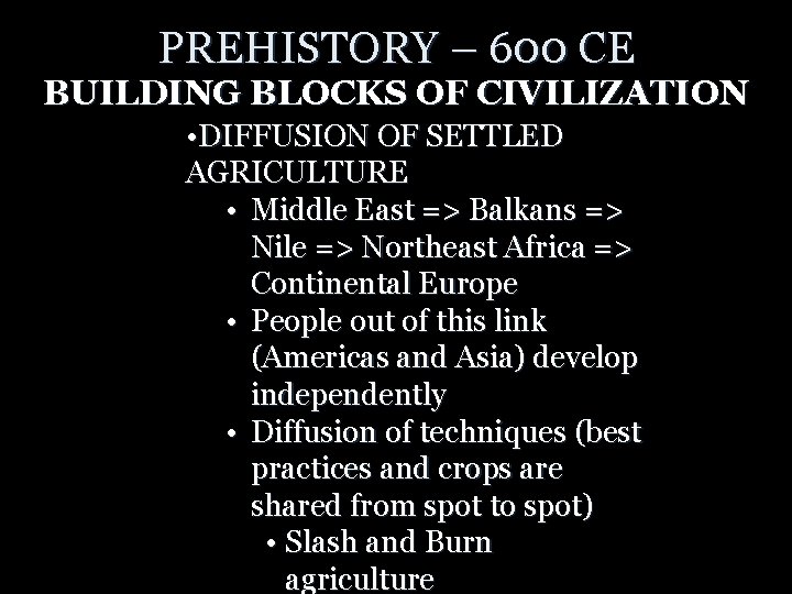 PREHISTORY – 600 CE BUILDING BLOCKS OF CIVILIZATION • DIFFUSION OF SETTLED AGRICULTURE •
