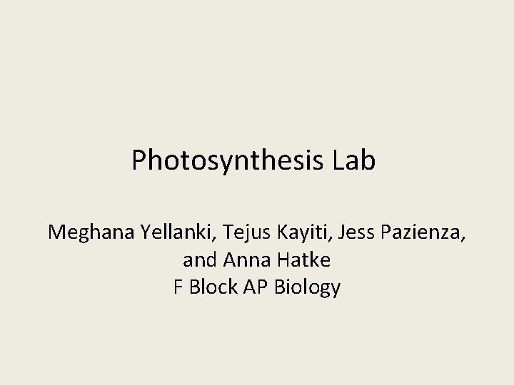 Photosynthesis Lab Meghana Yellanki, Tejus Kayiti, Jess Pazienza, and Anna Hatke F Block AP