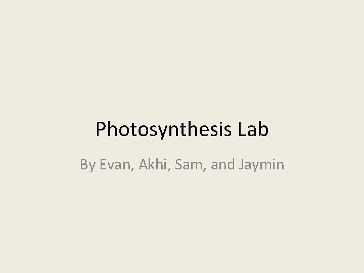 Photosynthesis Lab By Evan, Akhi, Sam, and Jaymin 