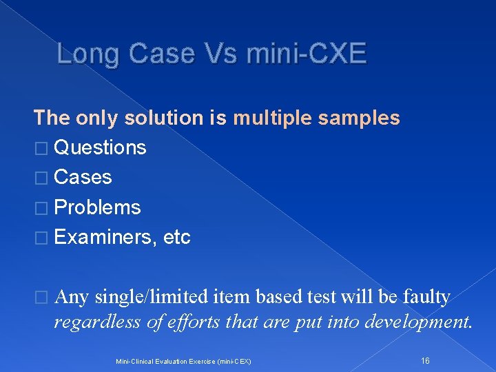 Long Case Vs mini-CXE The only solution is multiple samples � Questions � Cases