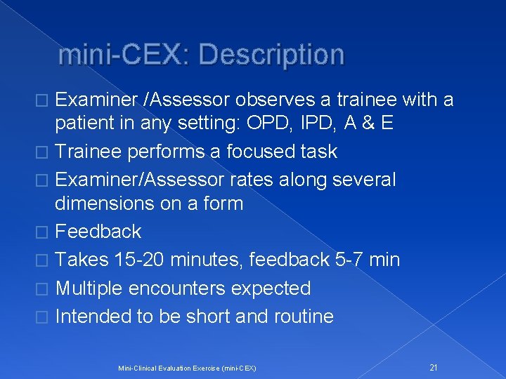 mini-CEX: Description Examiner /Assessor observes a trainee with a patient in any setting: OPD,