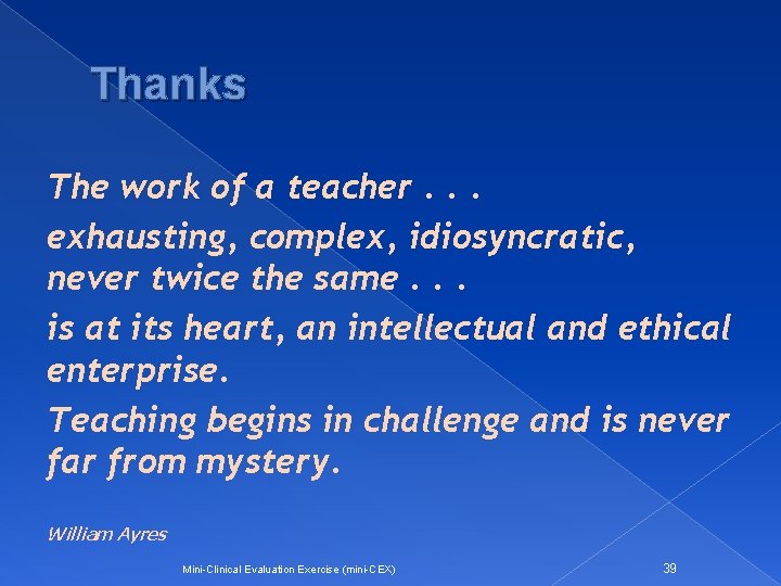 Thanks The work of a teacher. . . exhausting, complex, idiosyncratic, never twice the