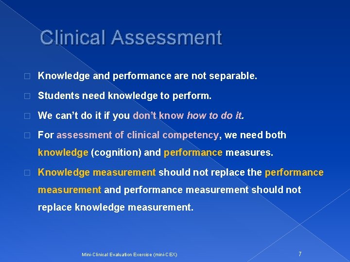 Clinical Assessment � Knowledge and performance are not separable. � Students need knowledge to