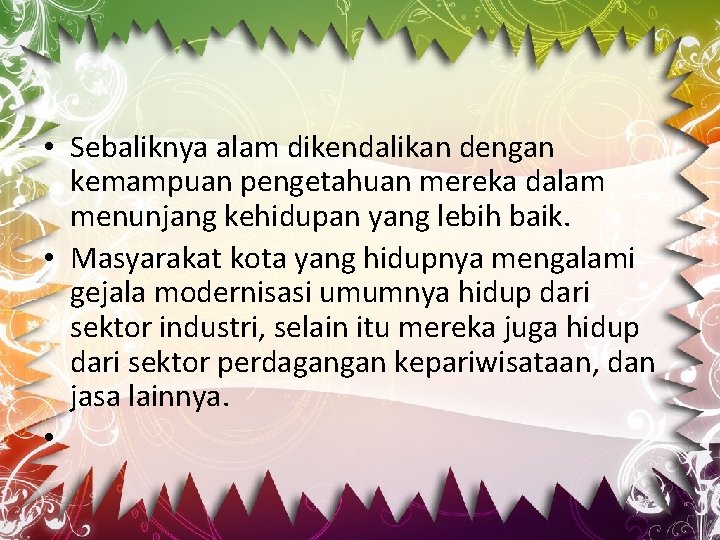  • Sebaliknya alam dikendalikan dengan kemampuan pengetahuan mereka dalam menunjang kehidupan yang lebih