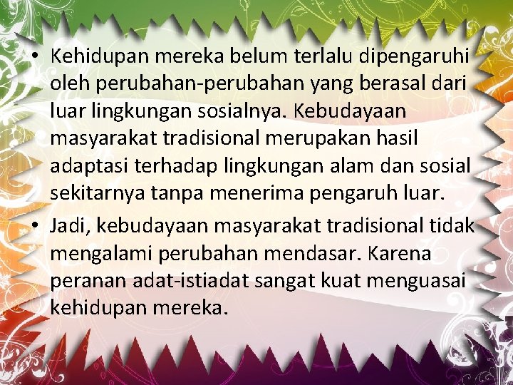  • Kehidupan mereka belum terlalu dipengaruhi oleh perubahan-perubahan yang berasal dari luar lingkungan