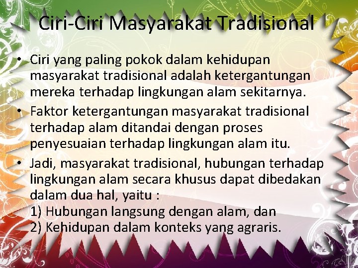 Ciri-Ciri Masyarakat Tradisional • Ciri yang paling pokok dalam kehidupan masyarakat tradisional adalah ketergantungan