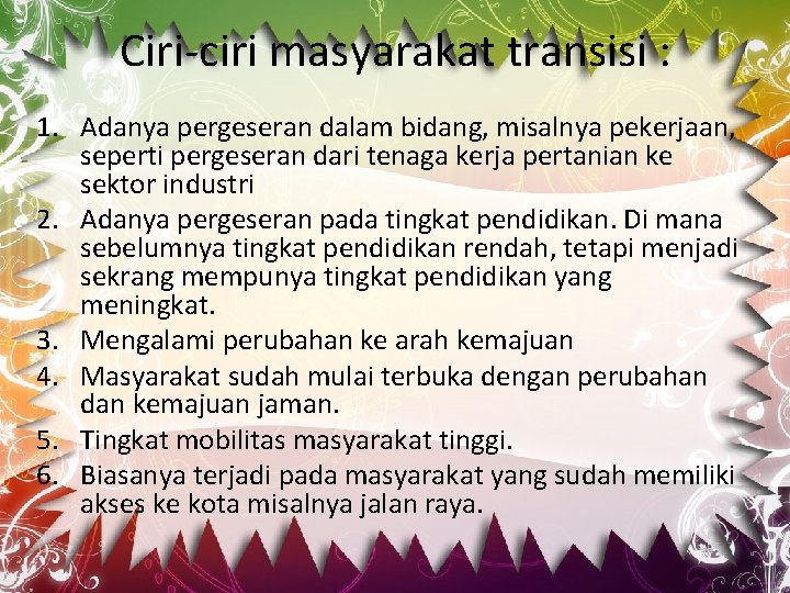 Ciri-ciri masyarakat transisi : 1. Adanya pergeseran dalam bidang, misalnya pekerjaan, seperti pergeseran dari