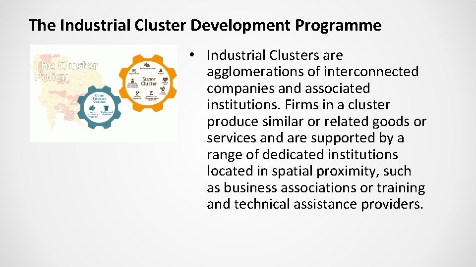 The Industrial Cluster Development Programme • Industrial Clusters are agglomerations of interconnected companies and