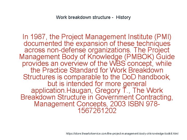 Work breakdown structure - History 1 In 1987, the Project Management Institute (PMI) documented