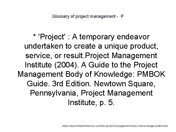 Glossary of project management - P * 'Project' : A temporary endeavor undertaken to