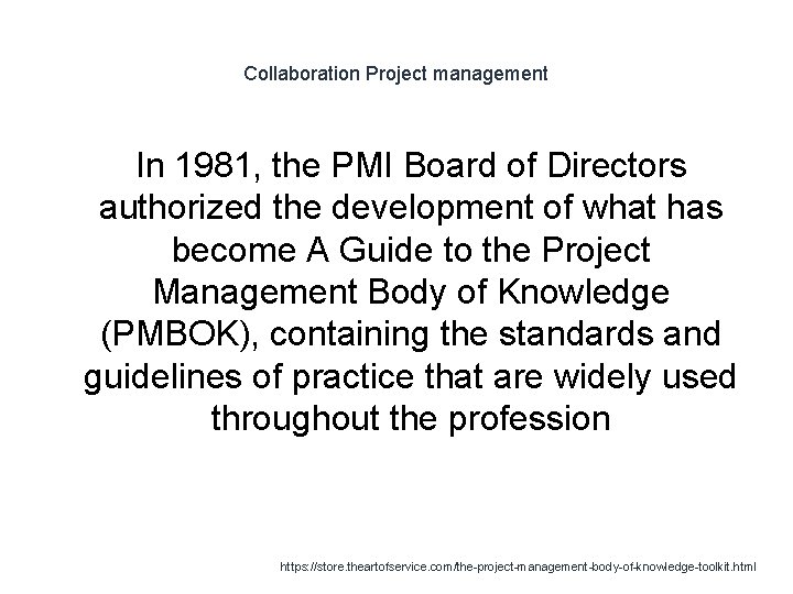 Collaboration Project management In 1981, the PMI Board of Directors authorized the development of
