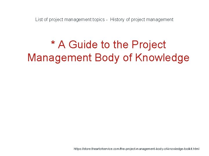 List of project management topics - History of project management * A Guide to