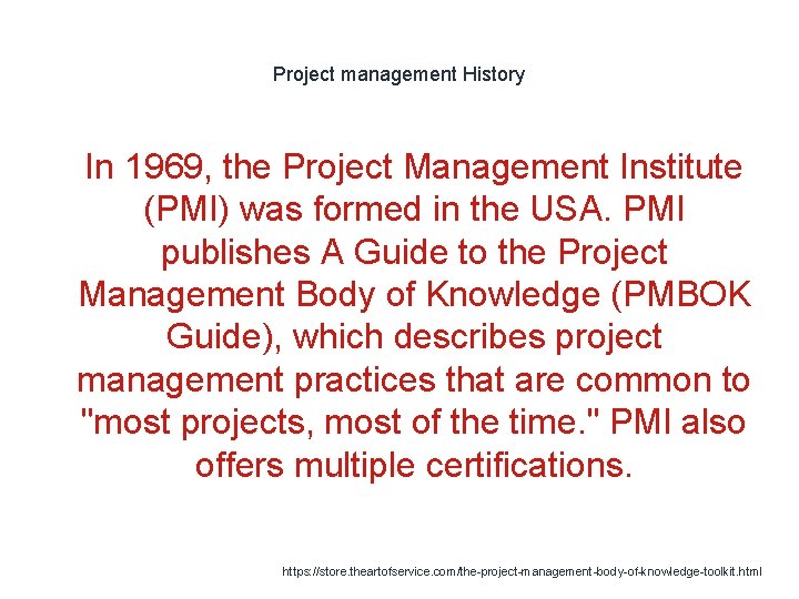 Project management History 1 In 1969, the Project Management Institute (PMI) was formed in