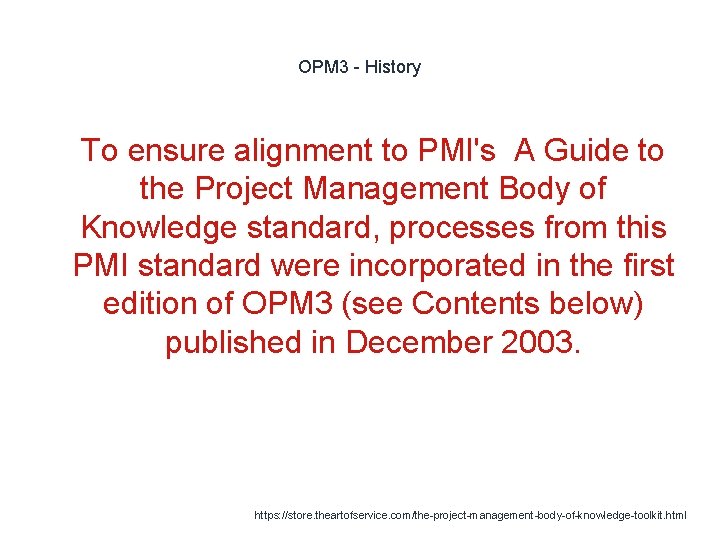 OPM 3 - History 1 To ensure alignment to PMI's A Guide to the
