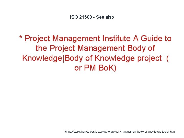 ISO 21500 - See also 1 * Project Management Institute A Guide to the