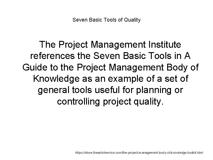 Seven Basic Tools of Quality The Project Management Institute references the Seven Basic Tools