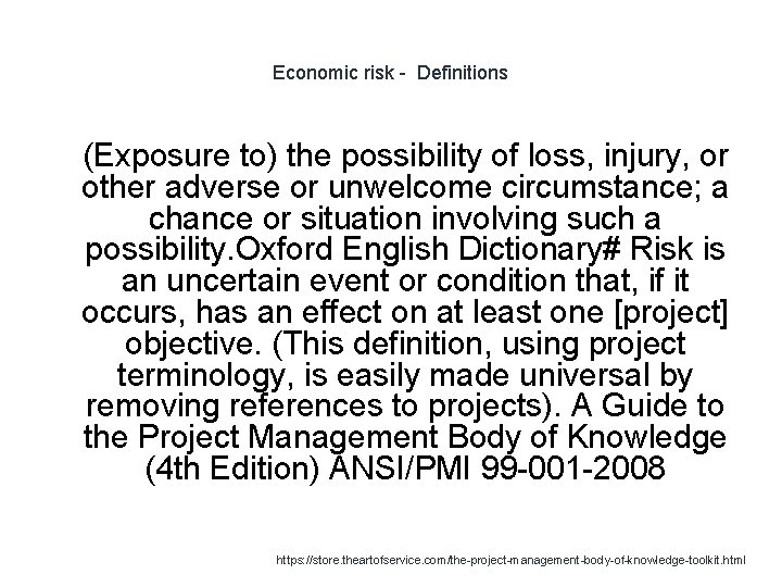 Economic risk - Definitions 1 (Exposure to) the possibility of loss, injury, or other