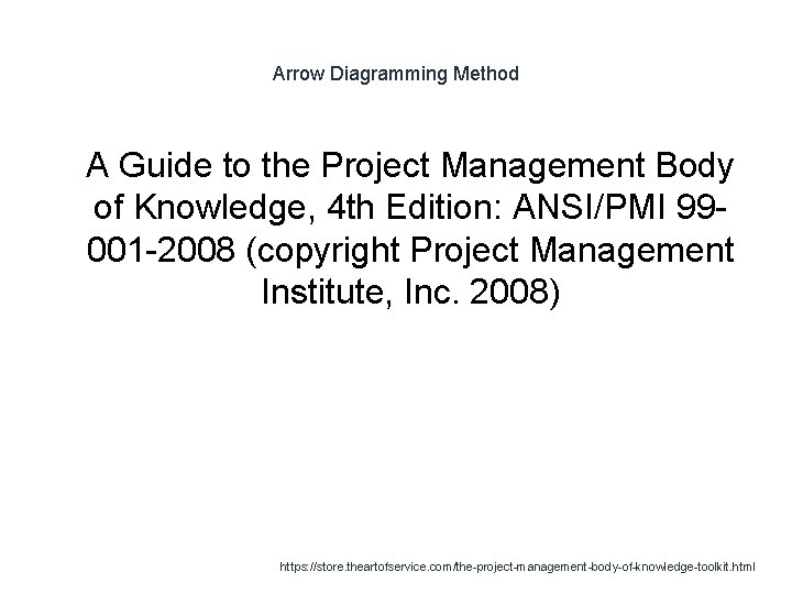 Arrow Diagramming Method 1 A Guide to the Project Management Body of Knowledge, 4