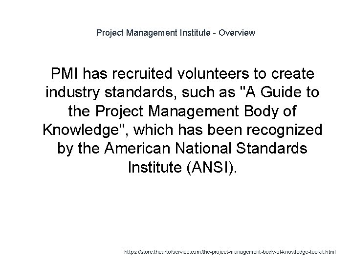 Project Management Institute - Overview 1 PMI has recruited volunteers to create industry standards,