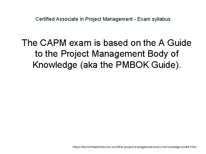 Certified Associate in Project Management - Exam syllabus 1 The CAPM exam is based