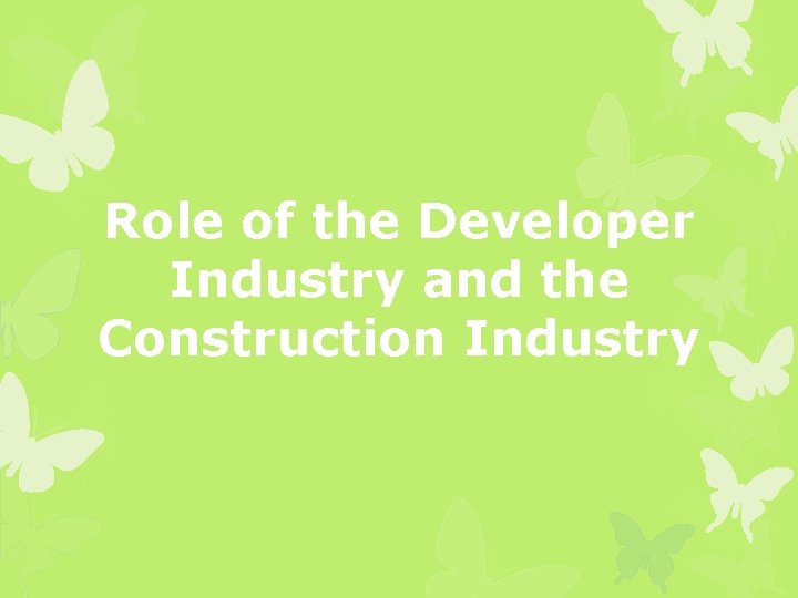 Role of the Developer Industry and the Construction Industry 