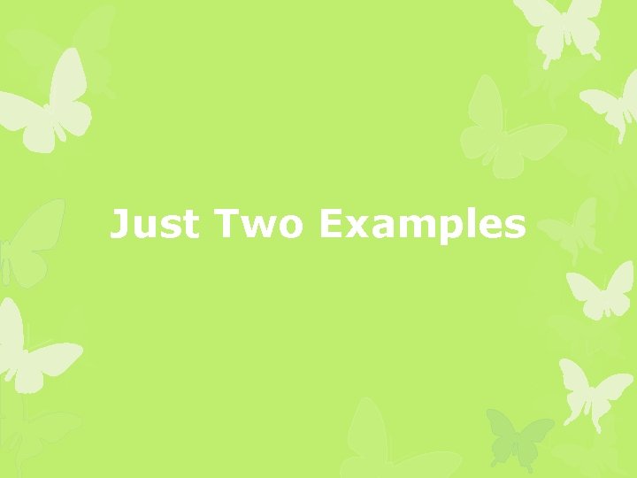 Just Two Examples 