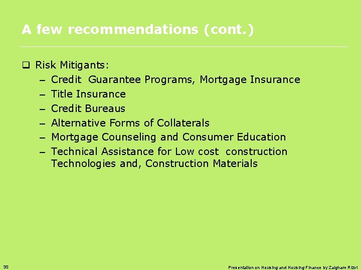 A few recommendations (cont. ) q Risk Mitigants: – Credit Guarantee Programs, Mortgage Insurance