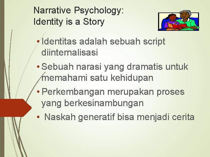 Narrative Psychology: Identity is a Story • Identitas adalah sebuah script diinternalisasi • Sebuah