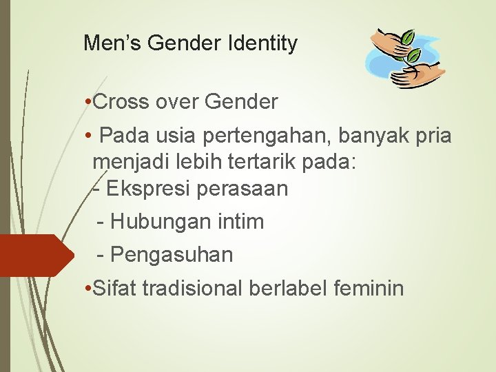 Men’s Gender Identity • Cross over Gender • Pada usia pertengahan, banyak pria menjadi