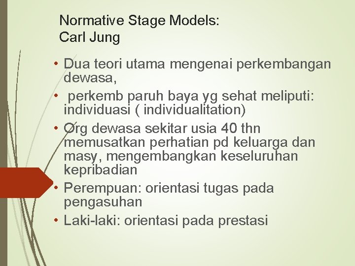 Normative Stage Models: Carl Jung • Dua teori utama mengenai perkembangan dewasa, • perkemb