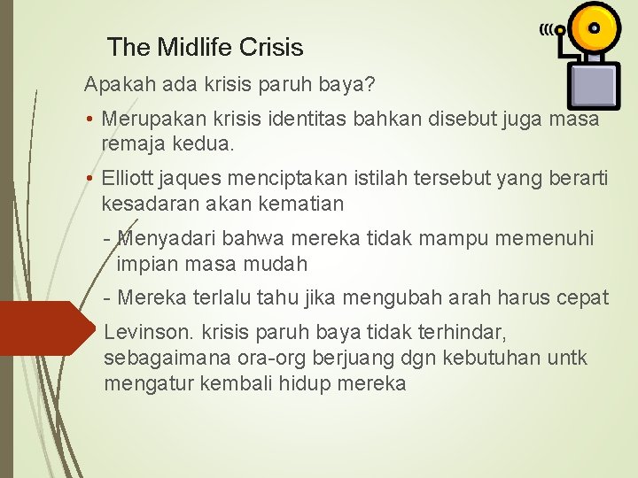 The Midlife Crisis Apakah ada krisis paruh baya? • Merupakan krisis identitas bahkan disebut