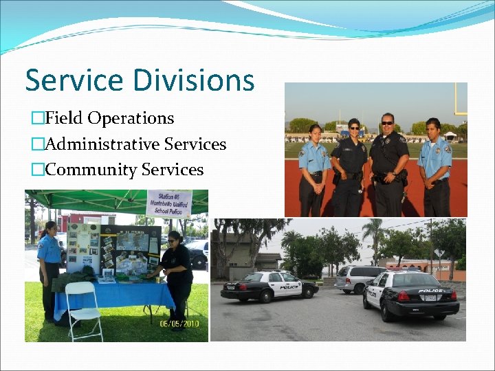 Service Divisions �Field Operations �Administrative Services �Community Services 