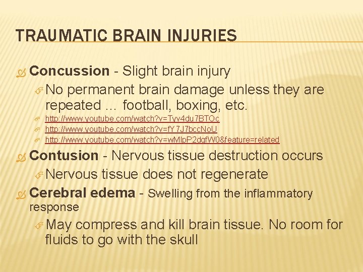 TRAUMATIC BRAIN INJURIES Concussion - Slight brain injury No permanent brain damage unless they