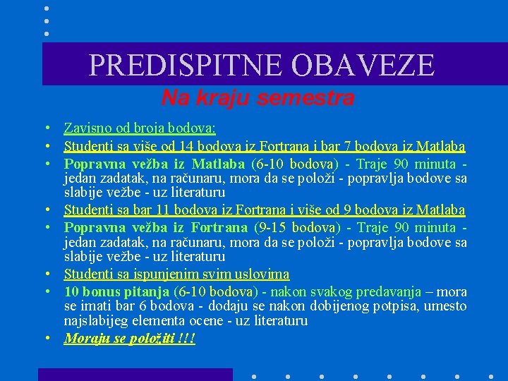 PREDISPITNE OBAVEZE Na kraju semestra • Zavisno od broja bodova: • Studenti sa više