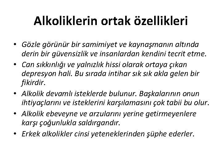 Alkoliklerin ortak özellikleri • Gözle görünür bir samimiyet ve kaynaşmanın altında derin bir güvensizlik