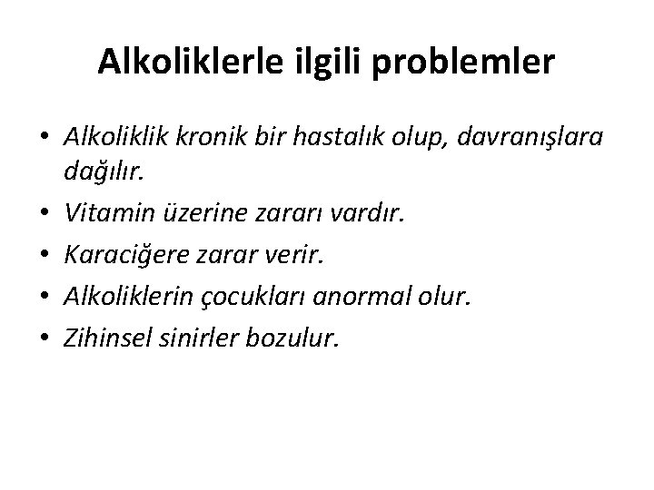 Alkoliklerle ilgili problemler • Alkoliklik kronik bir hastalık olup, davranışlara dağılır. • Vitamin üzerine