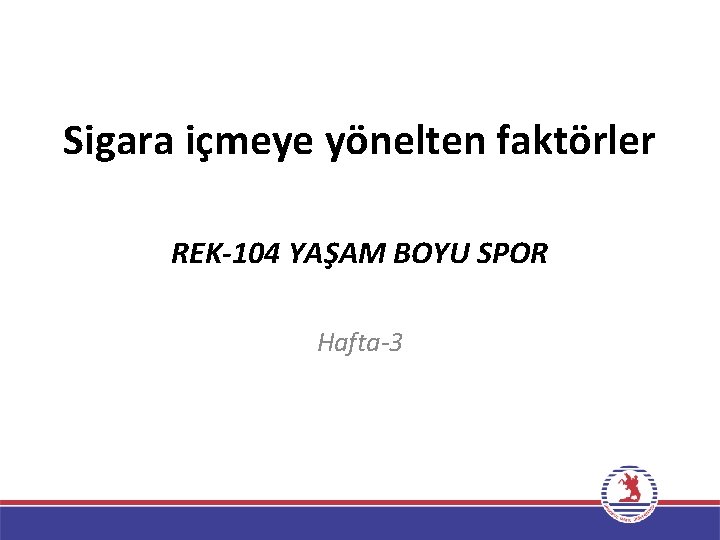 Sigara içmeye yönelten faktörler REK-104 YAŞAM BOYU SPOR Hafta-3 