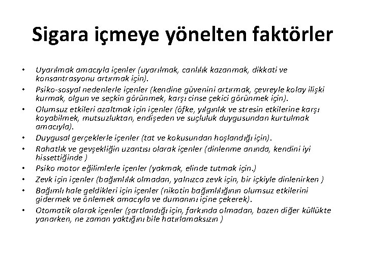Sigara içmeye yönelten faktörler • • • Uyarılmak amacıyla içenler (uyarılmak, canlılık kazanmak, dikkati